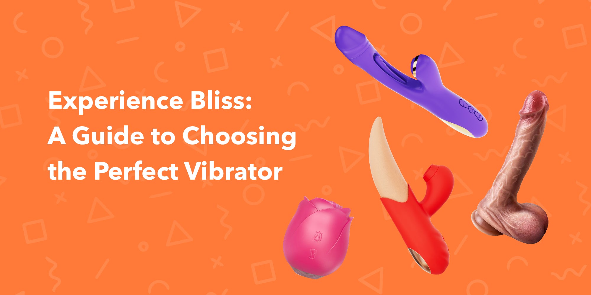 Experience Bliss: A Guide to Choosing the Perfect Vibrator